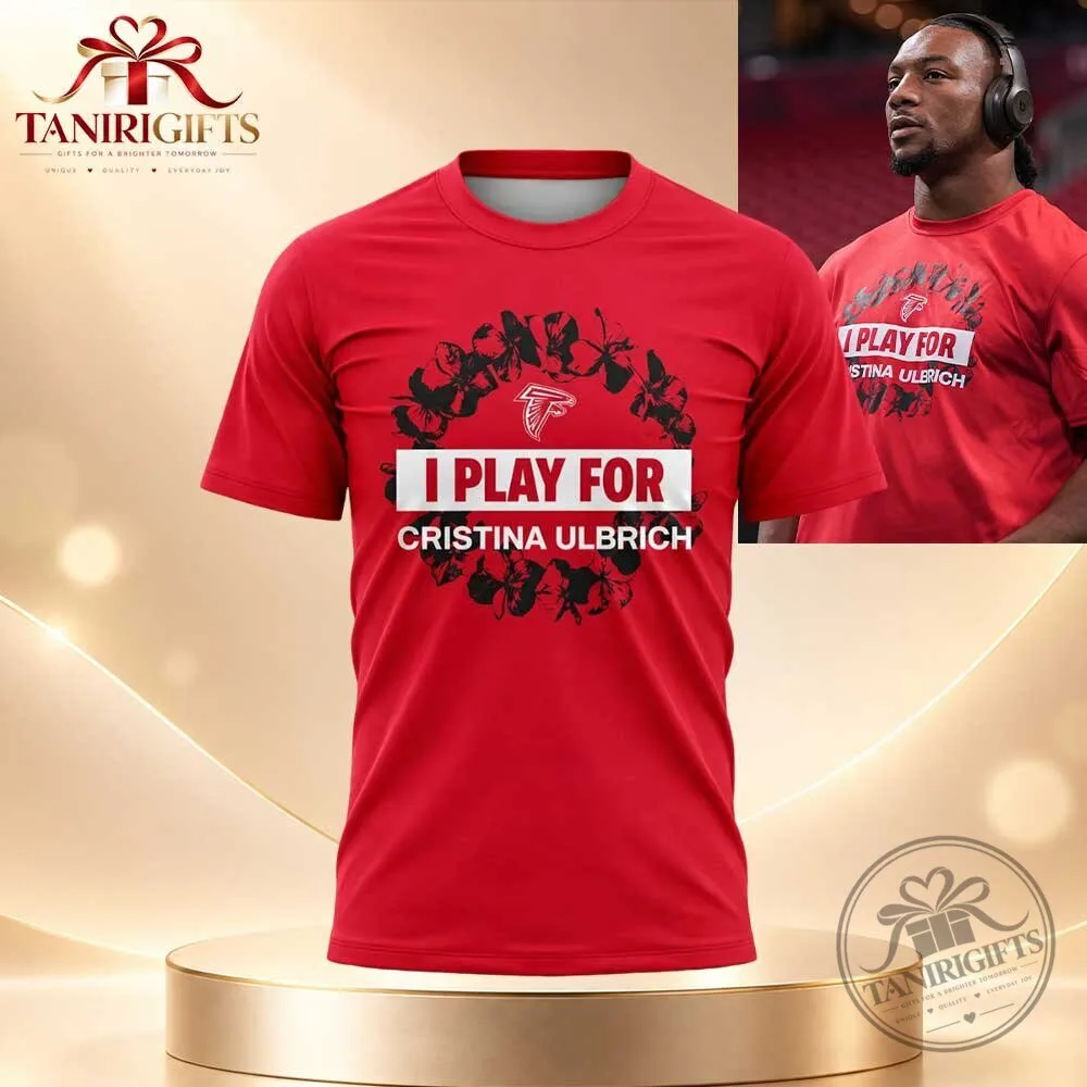 Atlanta Falcons I Play for Cristina Ulbrich Shirt